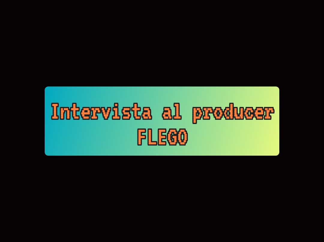 MUSICA: INTERVISTA AL PRODUCER FLEGO